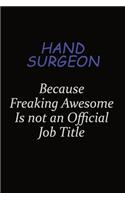 Hand surgeon Because Freaking Awesome Is Not An Official Job Title: Career journal, notebook and writing journal for encouraging men, women and kids. A framework for building your career.