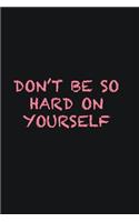 Don&#65533;t be so hard on yourself
