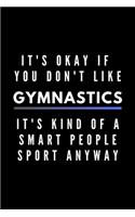 It's Okay If You Don't Like Gymnastics It's Kind Of A Smart People Sport Anyway