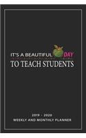 It's A Beautiful Day To Teach Students: Teacher Appreciation Notebook Or Journal, Line Journal, Line Notebook Journal, Diary, Notebook For Teacher Gift. 2019-2020 Weekly And Monthly Planne