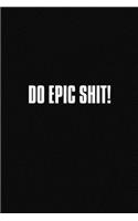 Do Epic Shit!