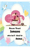 Never Trust some one who isn't kind to animal unicorn for girl