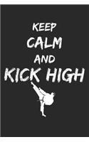 Keep Calm And Kick High: Notebook A5 Size, 6x9 inches, 120 lined Pages, Martial Arts Fighter Fight Sports