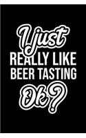 I Just Really Like Beer Tasting Ok?: Christmas Gift for Beer Tasting lover - Funny Beer Tasting Journal - Nice 2019 Christmas Present for Beer Tasting - 6x9inch 120 pages