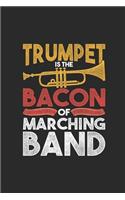 Trumpet Is The Bacon Of Marching Band: Trumpets Notebook, Dotted Bullet (6" x 9" - 120 pages) Musical Instruments Themed Notebook for Daily Journal, Diary, and Gift