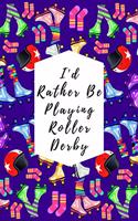 I'd Rather Be Playing Roller Derby