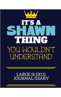 It's A Shawn Thing You Wouldn't Understand Large (8.5x11) Journal/Diary: A cute book to write in for any book lovers, doodle writers and budding authors!