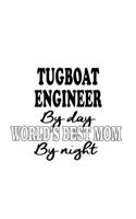 Tugboat Engineer By Day World's Best Mom By Night