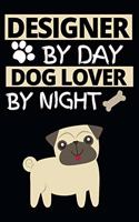 Designer By Day Dog Lover By Night: Designer Notebook/Journal (6" X 9") Funny Gift For Christmas Or Birthday