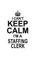 I Can't Keep Calm I'm A Staffing Clerk