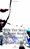 Kill Thy Self, Be Born Again