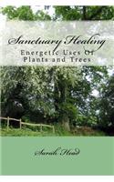 Sanctuary Healing: Energetic Uses Of Plants and Trees(2 The Kitchen Herbwife)