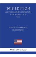 Pesticide Tolerances - Fluopicolide (US Environmental Protection Agency Regulation) (EPA) (2018 Edition)