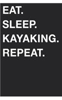 Eat Sleep Kayaking Repeat: Blank Lined Composition Journal Notebook Diary Girls Boys Students Teachers Moms Dads Kids Christmas Birthdays