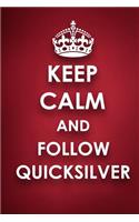 Keep Calm And Follow Quicksilver