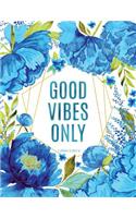 Good Vibes Only