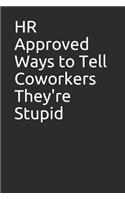 HR Approved Ways to Tell Coworkers They're Stupid