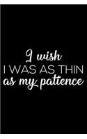 I Wish I Was As Thin As My Patience