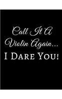 Call It a Violin Again I Dare You