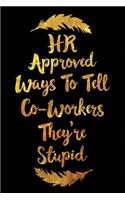 HR Approved Ways to Tell Coworkers They're Stupid: Funny Wide-Ruled Notebook for Human Resources Employee