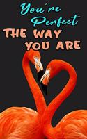 You Are Perfect the Way You Are: Awesome Pink Flamingo Gift Lined Notebook for Writing and Journaling