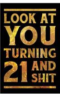 Look at You Turning 21 and Shit