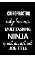 Chiropractor Only Because Multitasking Ninja Is Not an Actual Job Title: It's Like Riding a Bike. Except the Bike Is on Fire. and You Are on Fire! Blank Line Journal