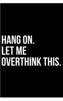 Hang On. Let Me Overthink This.