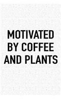 Motivated by Coffee and Plants: A 6x9 Inch Matte Softcover Journal Notebook with 120 Blank Lined Pages and a Funny Caffeine Fueled Cover Slogan