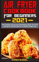 Air Fryer Cookbook for Beginners 2021: New Healthy, Easy & Low-Carb Recipes 2021#. The most wanted Air Fryer Recipes for A Healthy Weight Loss