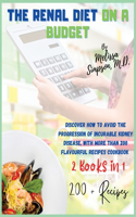 Renal Diet On a Budget: 2 BOOKS in 1: Discover how to avoid the progression of incurable kidney disease, with more than 200 flavorful Recipes Cookbook!