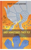 And Sometimes They Fly