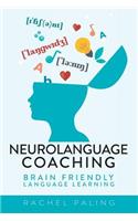 Neurolanguage Coaching: Brain Friendly Language Learning