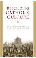 Rebuilding Catholic Culture