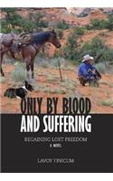 Only by Blood and Suffering