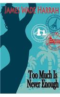 Too Much is Never Enough