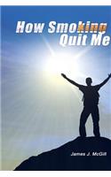 How Smoking Quit Me