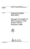 Single-Family Housing: Stronger Oversight of FHA Lenders Could Reduce Hud's Insurance Risk: Stronger Oversight of FHA Lenders Could Reduce Hud's Insurance Risk