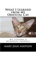 What I Learned from My Oriental Cat: My Lessons & Memories Journal