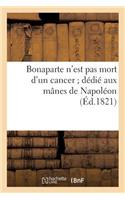 Bonaparte n'Est Pas Mort d'Un Cancer Dédié Aux Mânes de Napoléon