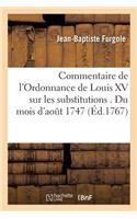 Commentaire de l'Ordonnance de Louis XV Sur Les Substitutions . Du Mois d'Aout 1747