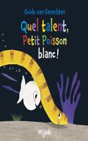 Quel talent, petit poisson blanc!