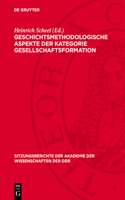 Geschichtsmethodologische Aspekte Der Kategorie Gesellschaftsformation: Ernst Engelberg Zum 65. Geburtstag