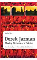Derek Jarman - Moving Pictures of a Painter