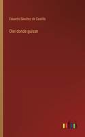 Oler donde guisan