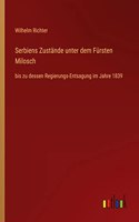 Serbiens Zustände unter dem Fürsten Milosch
