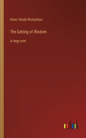 Getting of Wisdom: in large print