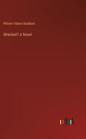 Wrecked? A Novel