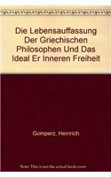 Die Lebensauffassung Der Griechischen Philosophen Und Das Ideal Er Inneren Freiheit