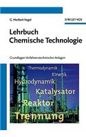 Lehrbuch Chemische Technologie - Grundlagen Verfahrenstechnischer Anlagen